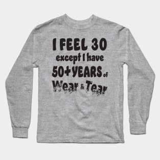 I feel 30 except I am 50+ Long Sleeve T-Shirt